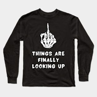 Things Are Finally Looking Up Long Sleeve T-Shirt